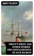 ebook: Trent's Trust and Other Stories — The Convalescence of Jack Hamlin