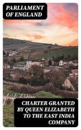 eBook: Charter Granted by Queen Elizabeth to the East India Company