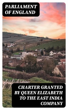 eBook: Charter Granted by Queen Elizabeth to the East India Company