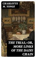 eBook: The Trial; Or, More Links of the Daisy Chain