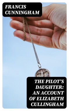 eBook: The Pilot's Daughter: an account of Elizabeth Cullingham