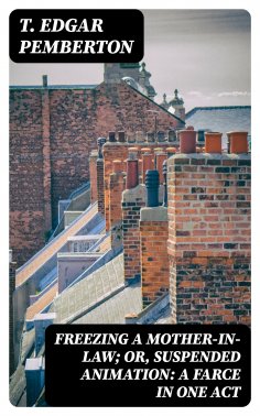 ebook: Freezing a Mother-in-Law; or, Suspended Animation: A farce in one act
