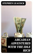 eBook: Arcadian Adventures with the Idle Rich