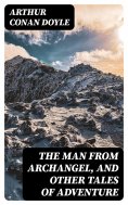 ebook: The Man from Archangel, and Other Tales of Adventure