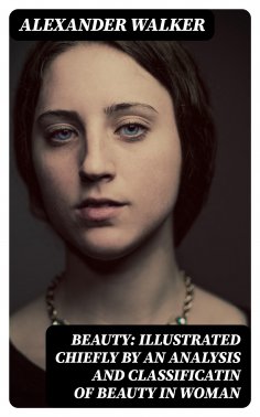 eBook: Beauty: Illustrated Chiefly by an Analysis and Classificatin of Beauty in Woman