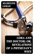 eBook: Cora and The Doctor; or, Revelations of A Physician's Wife