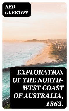 ebook: Exploration of the North-West Coast of Australia, 1863.