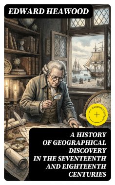 ebook: A History of Geographical Discovery in the Seventeenth and Eighteenth Centuries