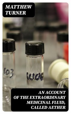 eBook: An Account of the Extraordinary Medicinal Fluid, called Aether