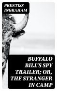 ebook: Buffalo Bill's Spy Trailer; Or, The Stranger in Camp