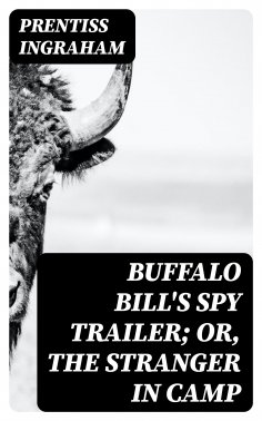 ebook: Buffalo Bill's Spy Trailer; Or, The Stranger in Camp