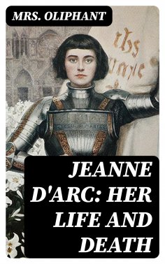 eBook: Jeanne D'Arc: Her Life And Death