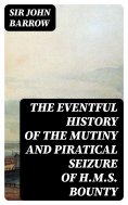 eBook: The eventful History of the Mutiny and Piratical Seizure of H.M.S. Bounty