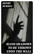 eBook: Hand Shadows to Be Thrown Upon the Wall