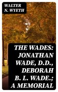 eBook: The Wades: Jonathan Wade, D.D., Deborah B. L. Wade.; A Memorial