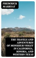 eBook: The Travels and Adventures of Monsieur Violet in California, Sonora, and Western Texas
