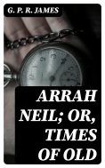 eBook: Arrah Neil; or, Times of Old