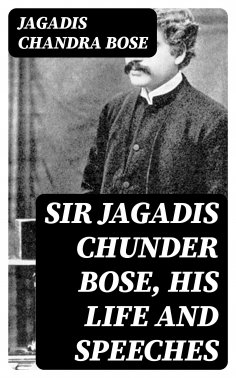eBook: Sir Jagadis Chunder Bose, His Life and Speeches