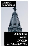 ebook: A Little Girl in Old Philadelphia