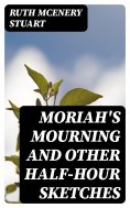 eBook: Moriah's Mourning and Other Half-Hour Sketches
