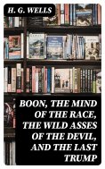 ebook: Boon, The Mind of the Race, The Wild Asses of the Devil, and The Last Trump