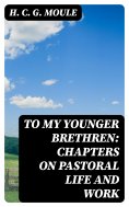 eBook: To My Younger Brethren: Chapters on Pastoral Life and Work