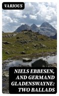 eBook: Niels Ebbesen, and Germand Gladenswayne: Two Ballads