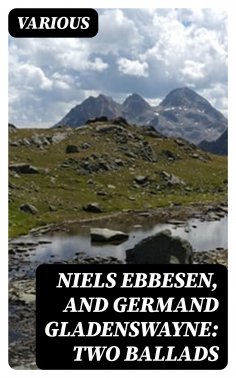 eBook: Niels Ebbesen, and Germand Gladenswayne: Two Ballads