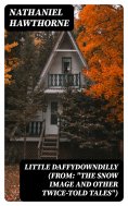 eBook: Little Daffydowndilly (From: "The Snow Image and Other Twice-Told Tales")