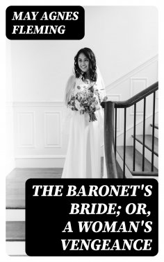 eBook: The Baronet's Bride; Or, A Woman's Vengeance