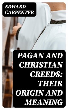 eBook: Pagan and Christian Creeds: Their Origin and Meaning