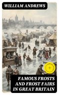 eBook: Famous Frosts and Frost Fairs in Great Britain (Annotated)