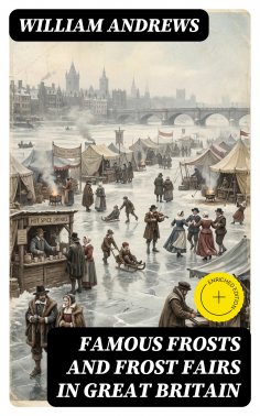 eBook: Famous Frosts and Frost Fairs in Great Britain (Annotated)