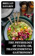 eBook: The Physiology of Taste; Or, Transcendental Gastronomy