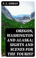eBook: Oregon, Washington and Alaska; Sights and Scenes for the Tourist