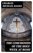 eBook: The Ceremonies of the Holy-Week at Rome