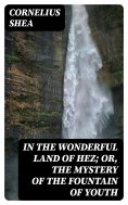 eBook: In the Wonderful Land of Hez; or, The Mystery of the Fountain of Youth