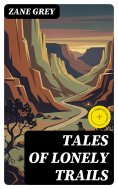 eBook: Tales of lonely trails (Annotated)