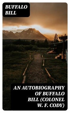 eBook: An Autobiography of Buffalo Bill (Colonel W. F. Cody)