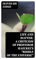 eBook: Life and Matter: A Criticism of Professor Haeckel's "Riddle of the Universe"