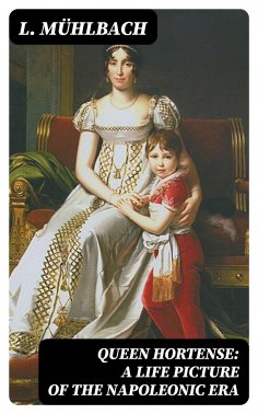 eBook: Queen Hortense: A Life Picture of the Napoleonic Era