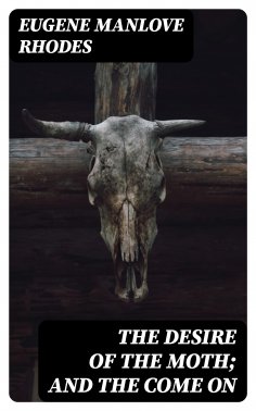eBook: The Desire of the Moth; and the Come On