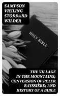 eBook: The Village in the Mountains; Conversion of Peter Bayssière; and History of a Bible