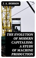 eBook: The Evolution of Modern Capitalism: A Study of Machine Production