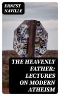 eBook: The Heavenly Father: Lectures on Modern Atheism