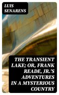 eBook: The Transient Lake; or, Frank Reade, Jr.'s Adventures in a Mysterious Country