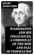 eBook: Washington and his colleagues; a chronicle of the rise and fall of federalism