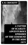 eBook: A Tatter of Scarlet: Adventurous Episodes of the Commune in the Midi 1871