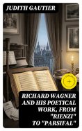 ebook: Richard Wagner and His Poetical Work, from "Rienzi" to "Parsifal" (Annotated)