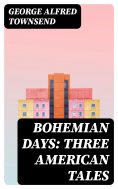 eBook: Bohemian Days: Three American Tales